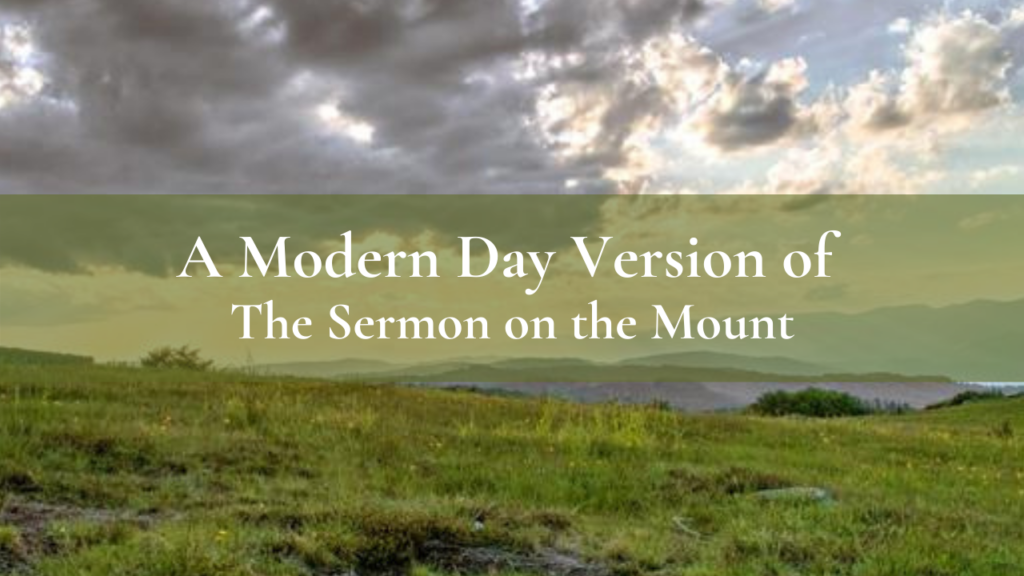 A Modern Day Version of The Sermon on the Mount. | Christian Meditation