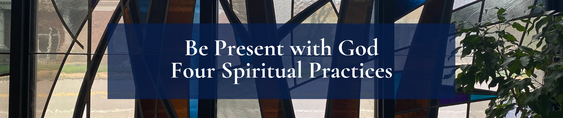Be Present with God Four Spiritual Practices