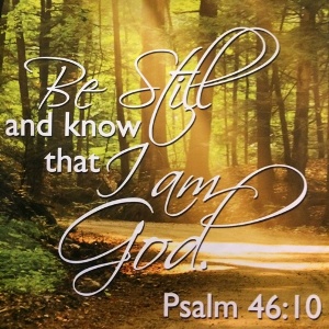 Be Still and Know that I am God Psalm 46:10