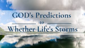 God's Predictions to Whether Life's Storms