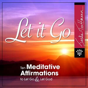 Let it Go - 10 Recorded Meditative Affirmations to Let Go & Let God