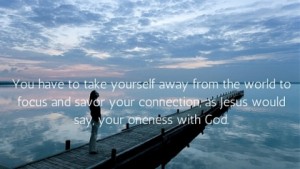 Savor Your Connection and Oneness With God